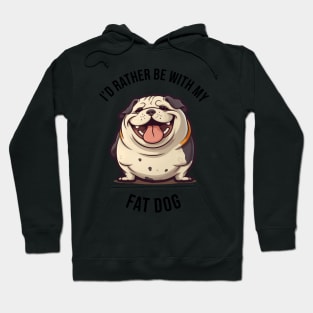 I'd rather be with my Fat Dog Hoodie